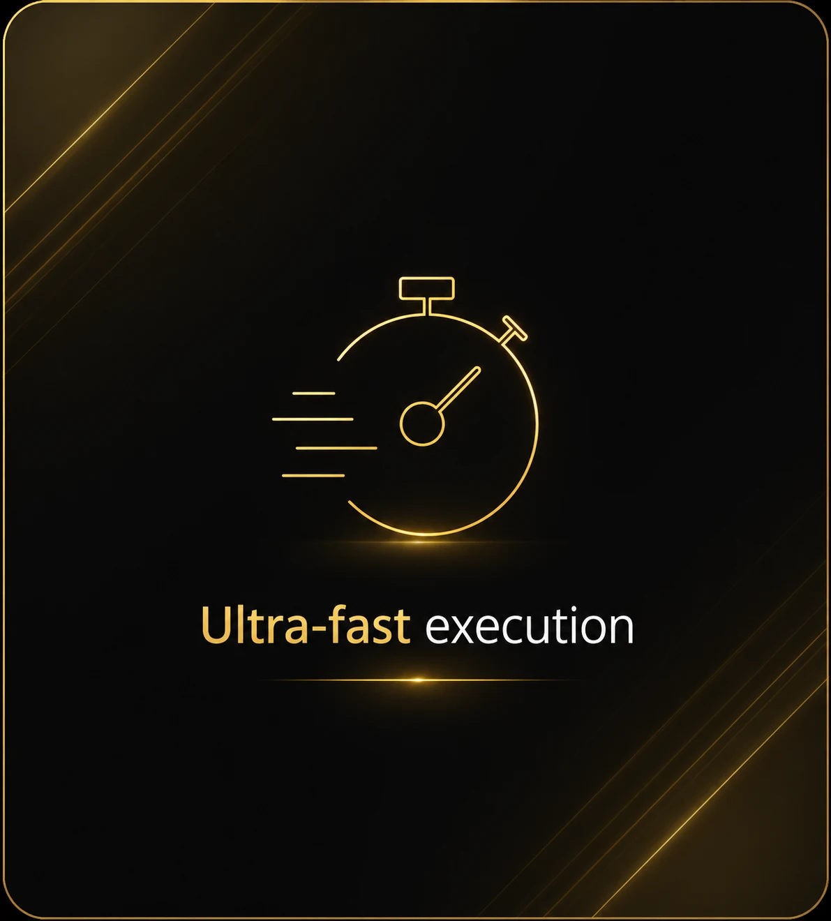Ultra-fast execution